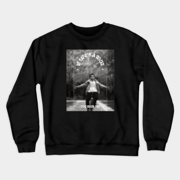 If life's a blur you need me Crewneck Sweatshirt by OnceUponAPrint